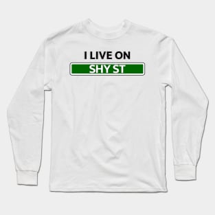 I live on Shy St Long Sleeve T-Shirt